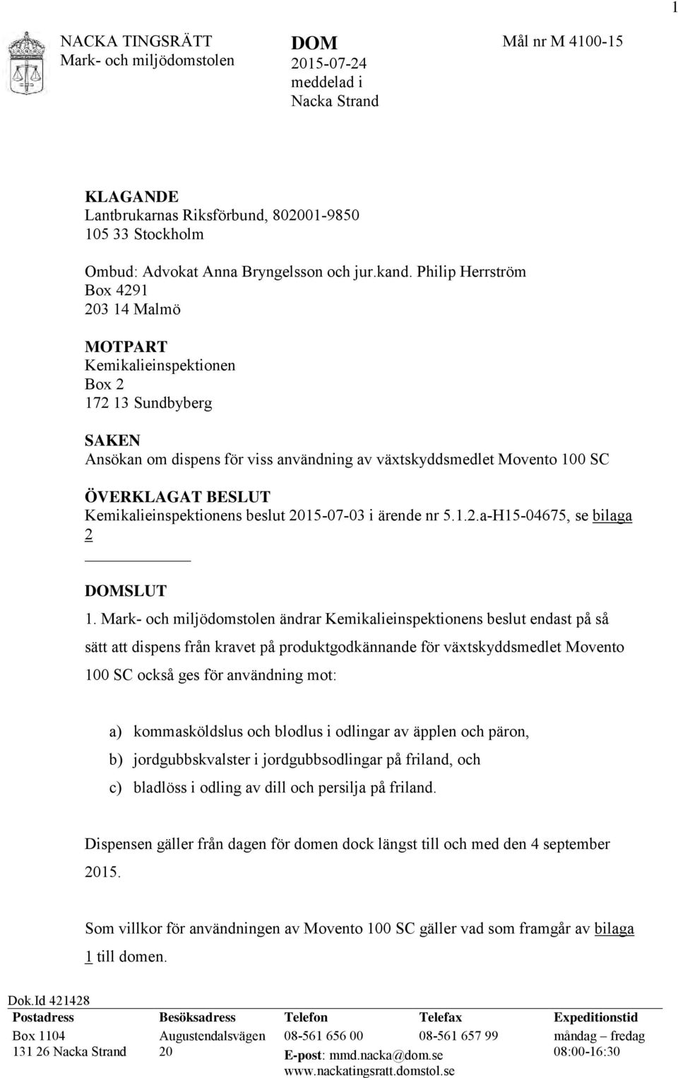 Philip Herrström Box 4291 203 14 Malmö MOTPART Kemikalieinspektionen Box 2 172 13 Sundbyberg SAKEN Ansökan om dispens för viss användning av växtskyddsmedlet Movento 100 SC ÖVERKLAGAT