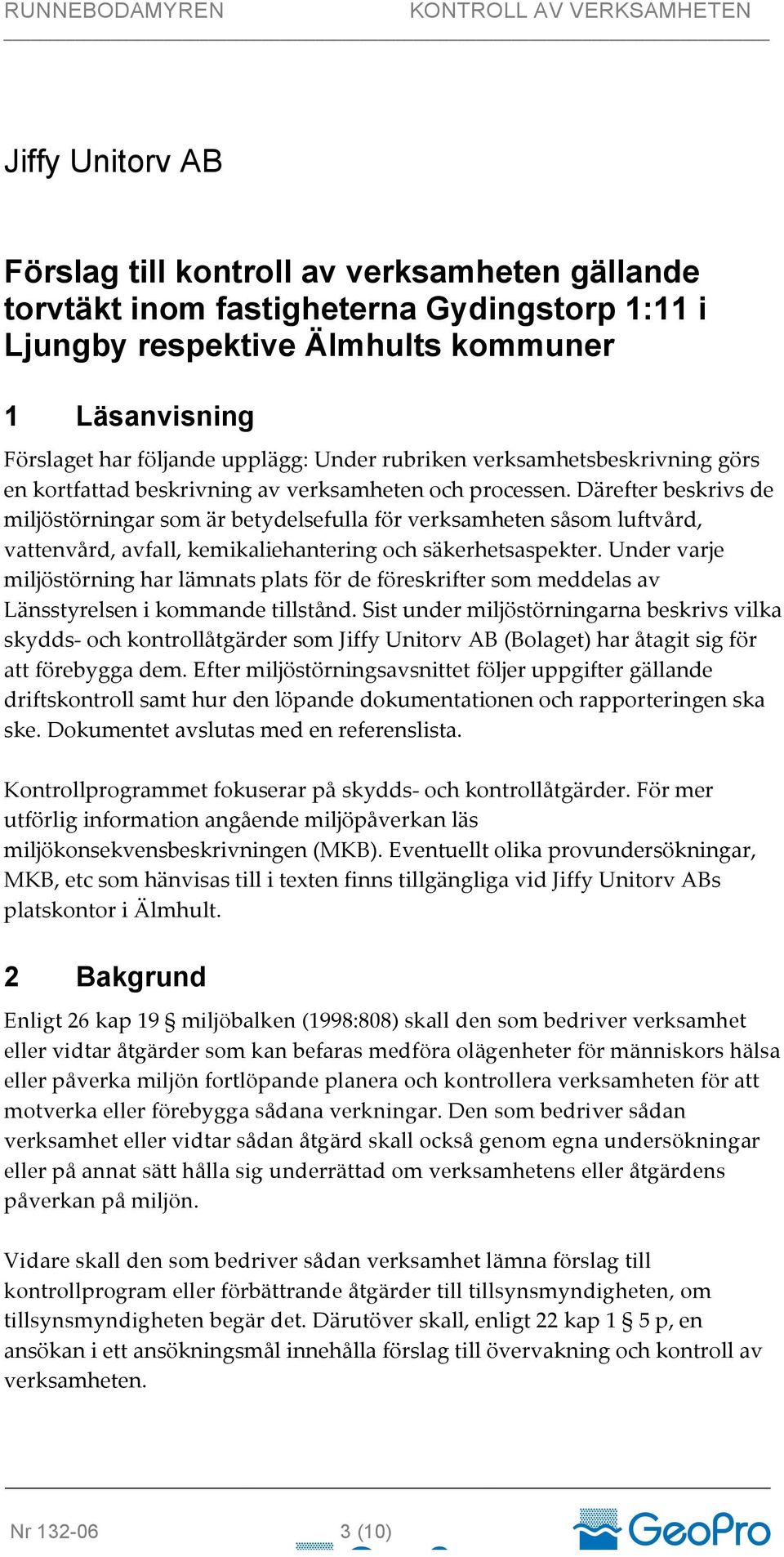 Därefter beskrivs de miljöstörningar som är betydelsefulla för verksamheten såsom luftvård, vattenvård, avfall, kemikaliehantering och säkerhetsaspekter.