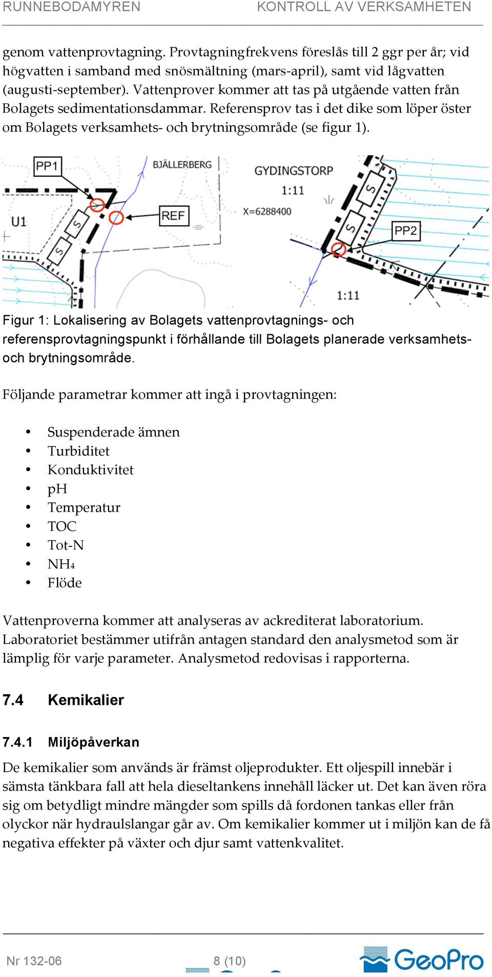 Figur 1: Lokalisering av Bolagets vattenprovtagnings- och referensprovtagningspunkt i förhållande till Bolagets planerade verksamhetsoch brytningsområde.