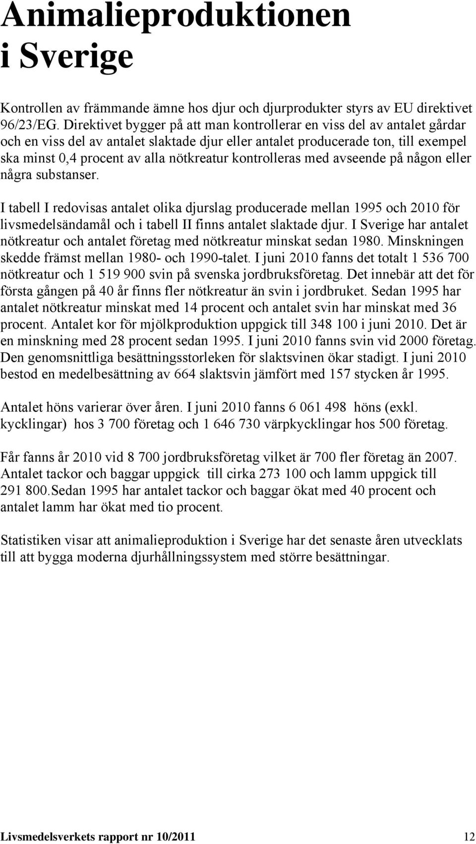 kontrolleras med avseende på någon eller några substanser.