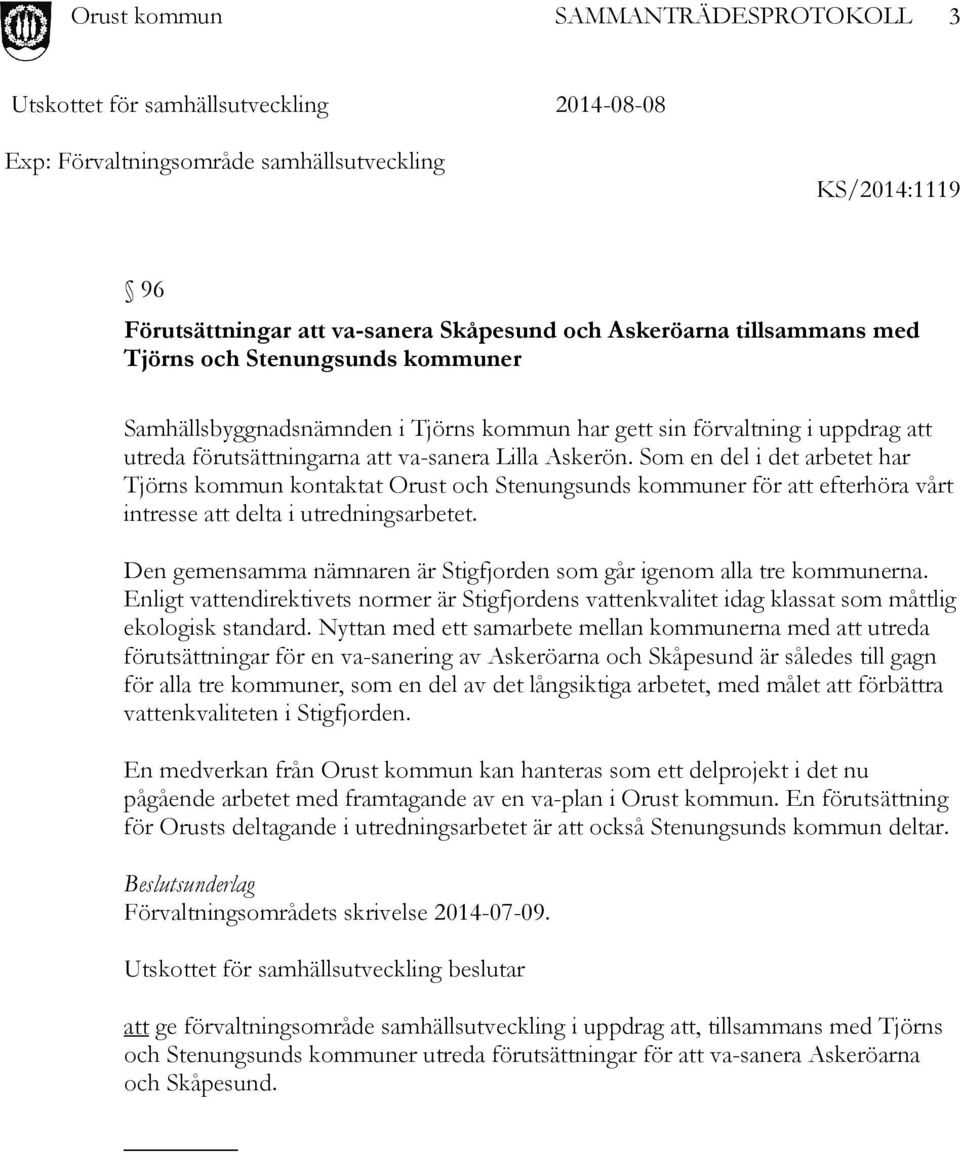 Som en del i det arbetet har Tjörns kommun kontaktat Orust och Stenungsunds kommuner för att efterhöra vårt intresse att delta i utredningsarbetet.