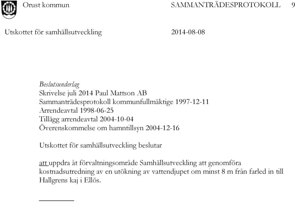 2004-12-16 Utskottet för samhällsutveckling beslutar att uppdra åt förvaltningsområde