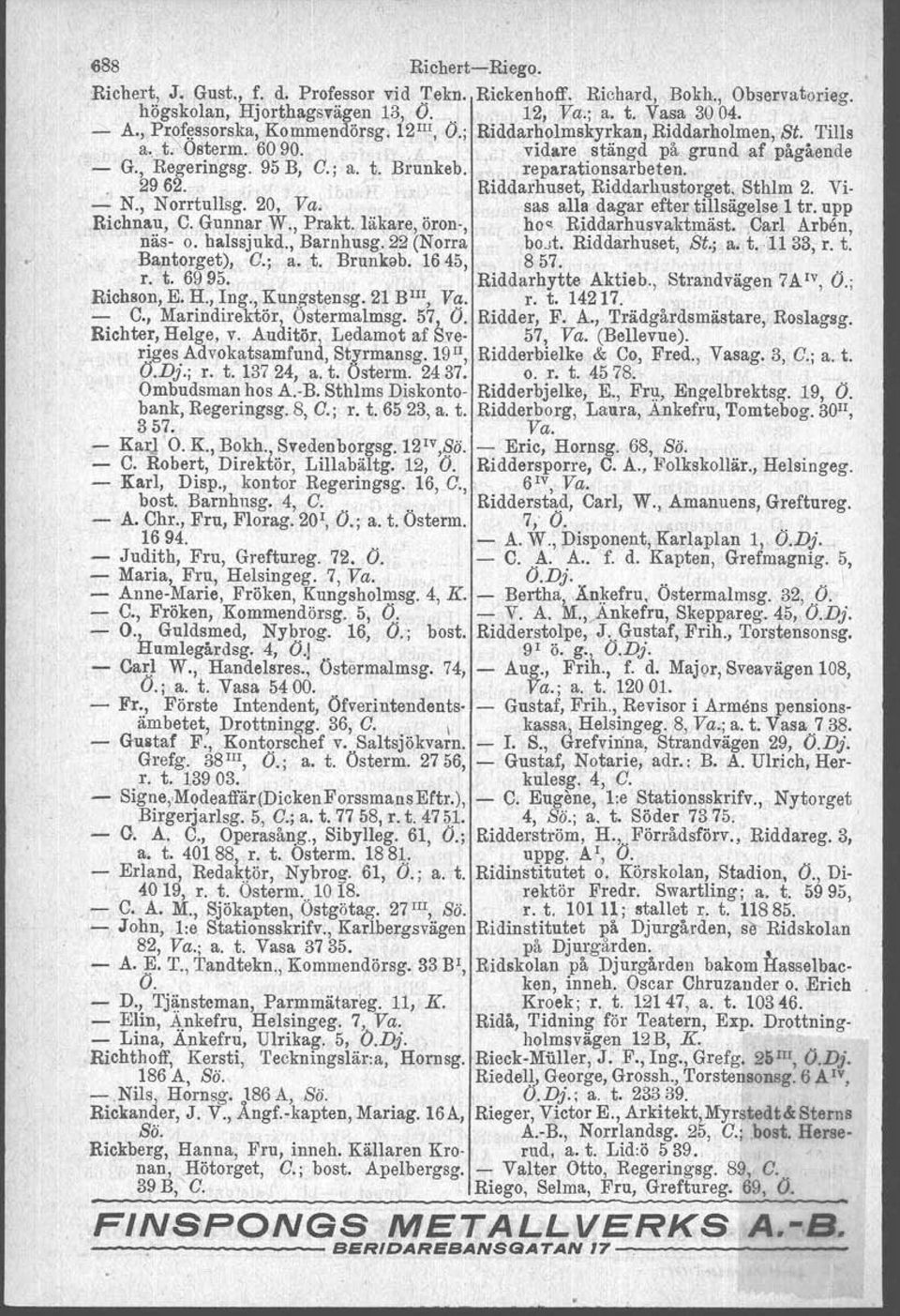 . 2962.. Riddarhuset, Riddarhustorget. Sthlm 2. Vi- - N., N orrtullsg. 20, Va., sas alla dagar efter tillsägetse 1 tr. upp Bichnau, C. Gunnar W., Prakt. läkare, öron-, hos Rlddarhusvaktmäst.