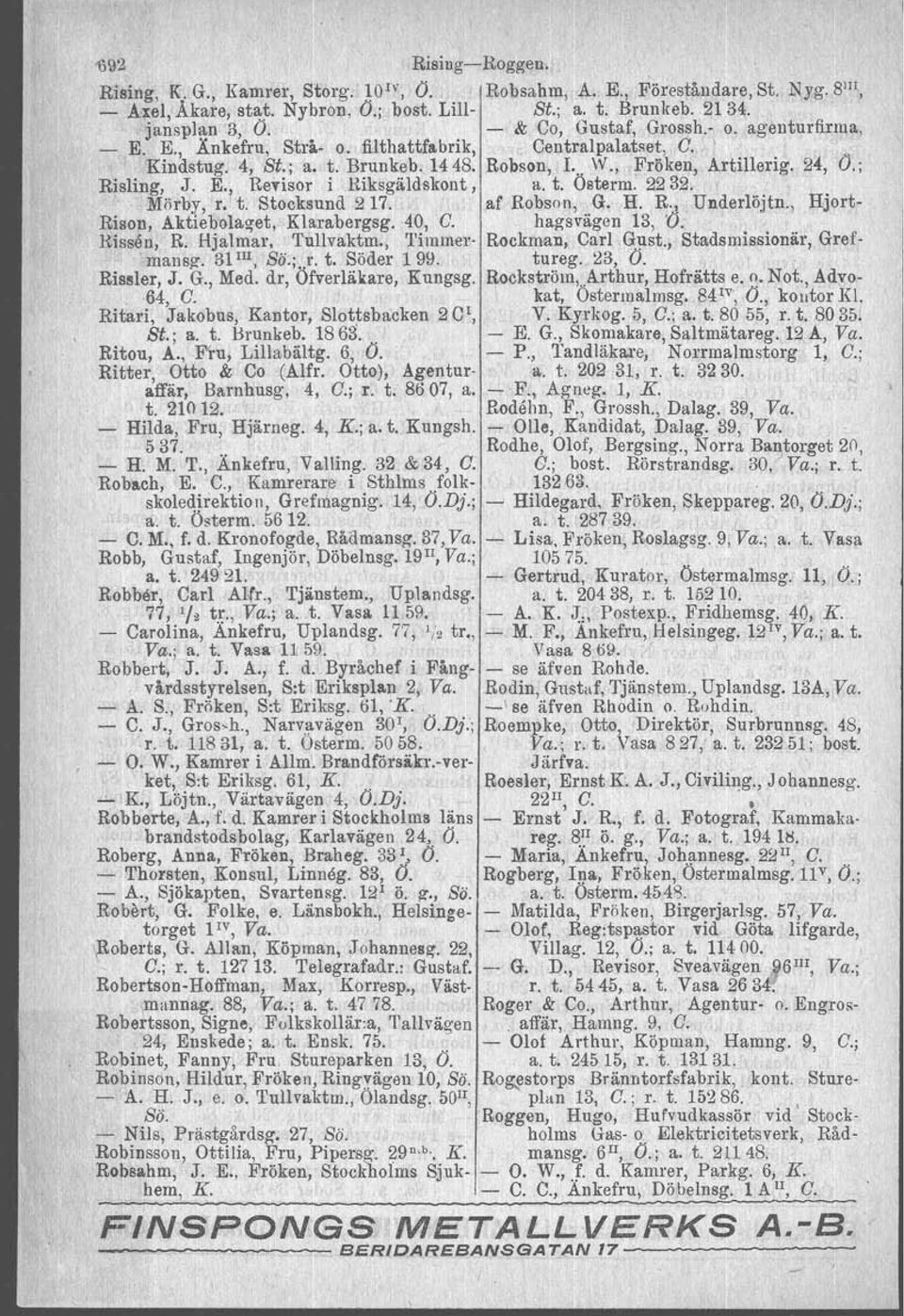 ; Risling, J. E., Revisor i Riksgäldskont, a. t. Österm. 2232. Mörby, r. t. Stocksund 217. af Robson, G. H. R. l Underlöjtn., Hjort- Rison, Aktiebola~et, Klarabergsg. 40, C. hagsvägen 13, '0.