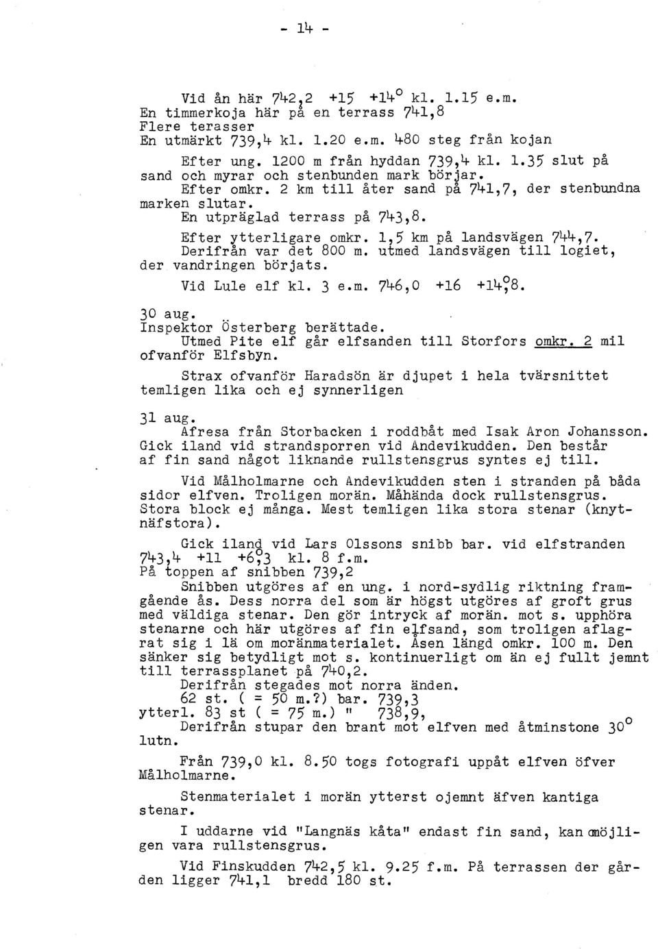 utmed landsvägen till logiet, der vandringen börjats. Vid Lule elf kl. 3 e.m. 746,0 +16 +14~8. 30 aug... Inspektor Osterberg berättade. Utmed Pit e elf går elfsanden till Storfors omkr.