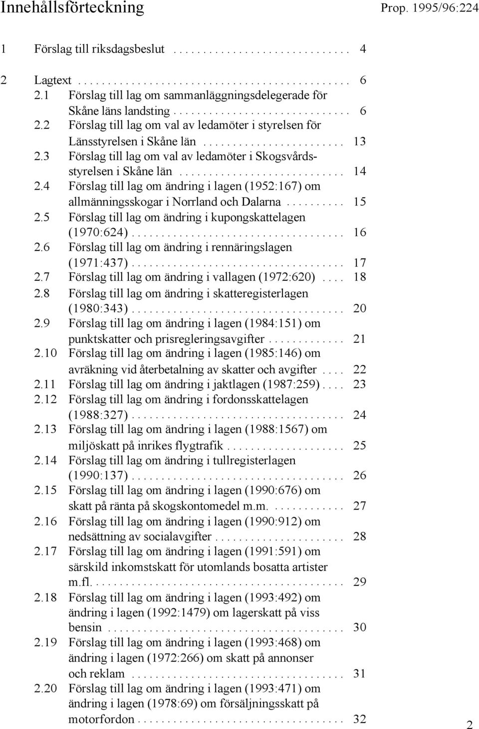 5 Förslag till lag om ändring i kupongskattelagen (1970:624)... 16 2.6 Förslag till lag om ändring i rennäringslagen (1971:437)... 17 2.7 Förslag till lag om ändring i vallagen (1972:620)... 18 2.