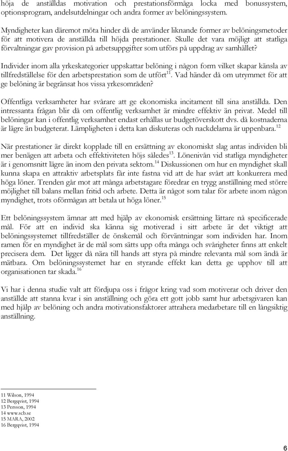 Skulle det vara möjligt att statliga förvaltningar gav provision på arbetsuppgifter som utförs på uppdrag av samhället?