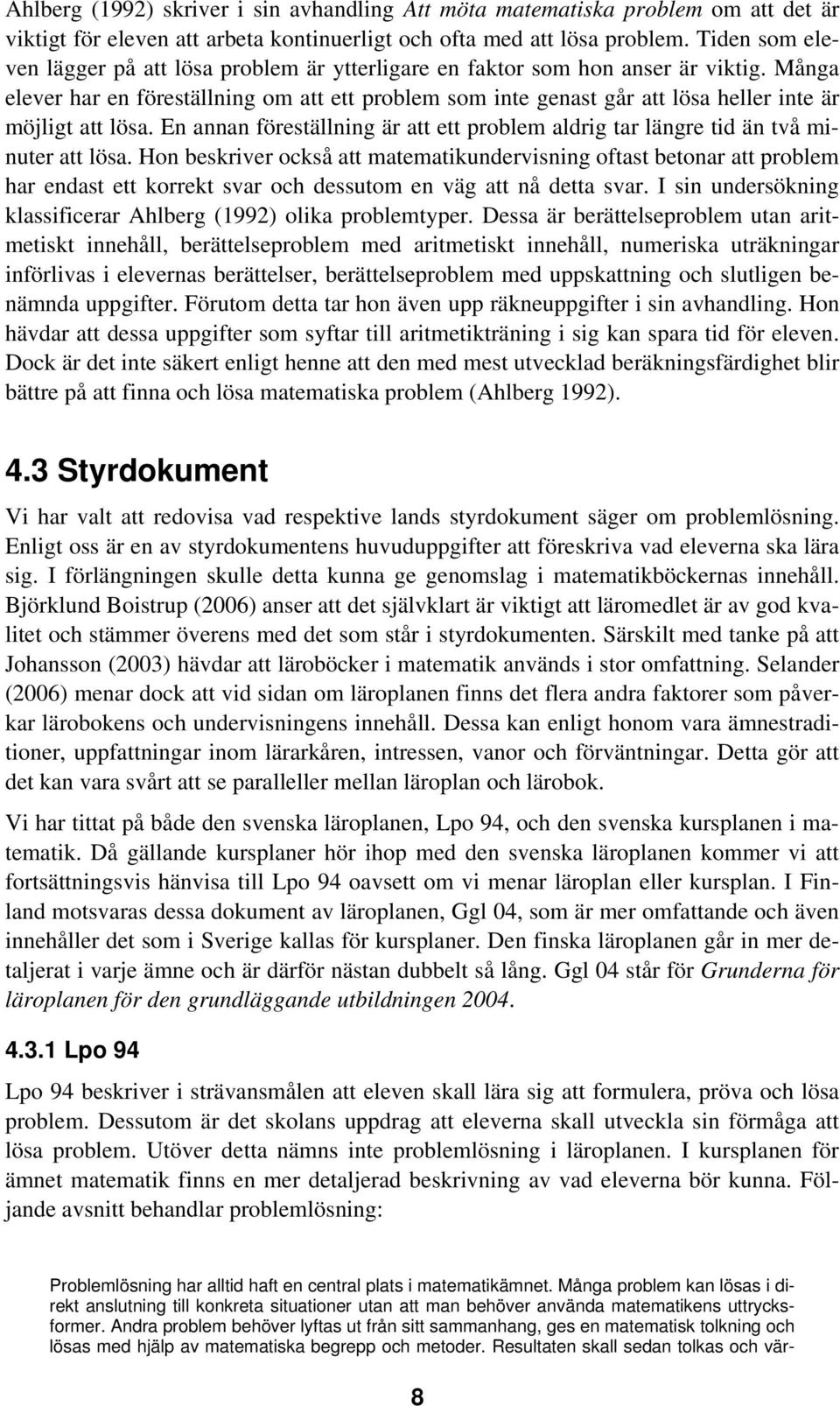 Många elever har en föreställning om att ett problem som inte genast går att lösa heller inte är möjligt att lösa.