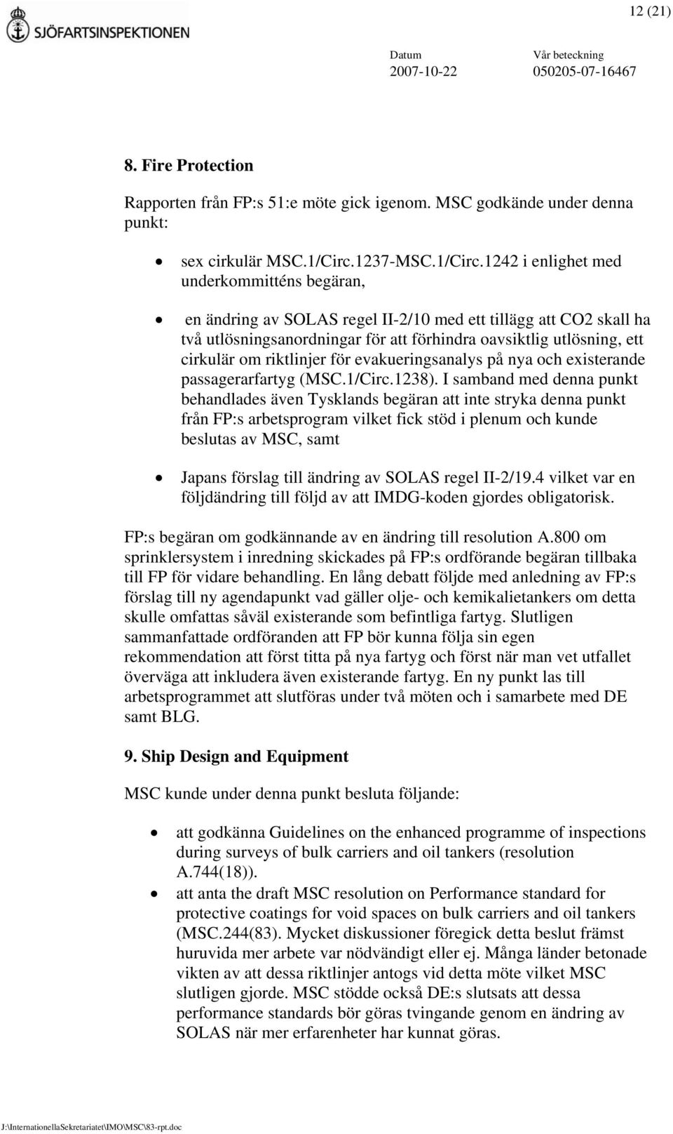 1242 i enlighet med underkommitténs begäran, en ändring av SOLAS regel II-2/10 med ett tillägg att CO2 skall ha två utlösningsanordningar för att förhindra oavsiktlig utlösning, ett cirkulär om