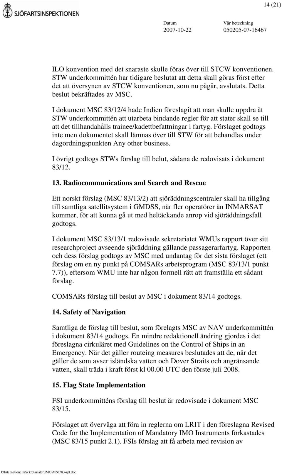 I dokument MSC 83/12/4 hade Indien föreslagit att man skulle uppdra åt STW underkommittén att utarbeta bindande regler för att stater skall se till att det tillhandahålls trainee/kadettbefattningar i