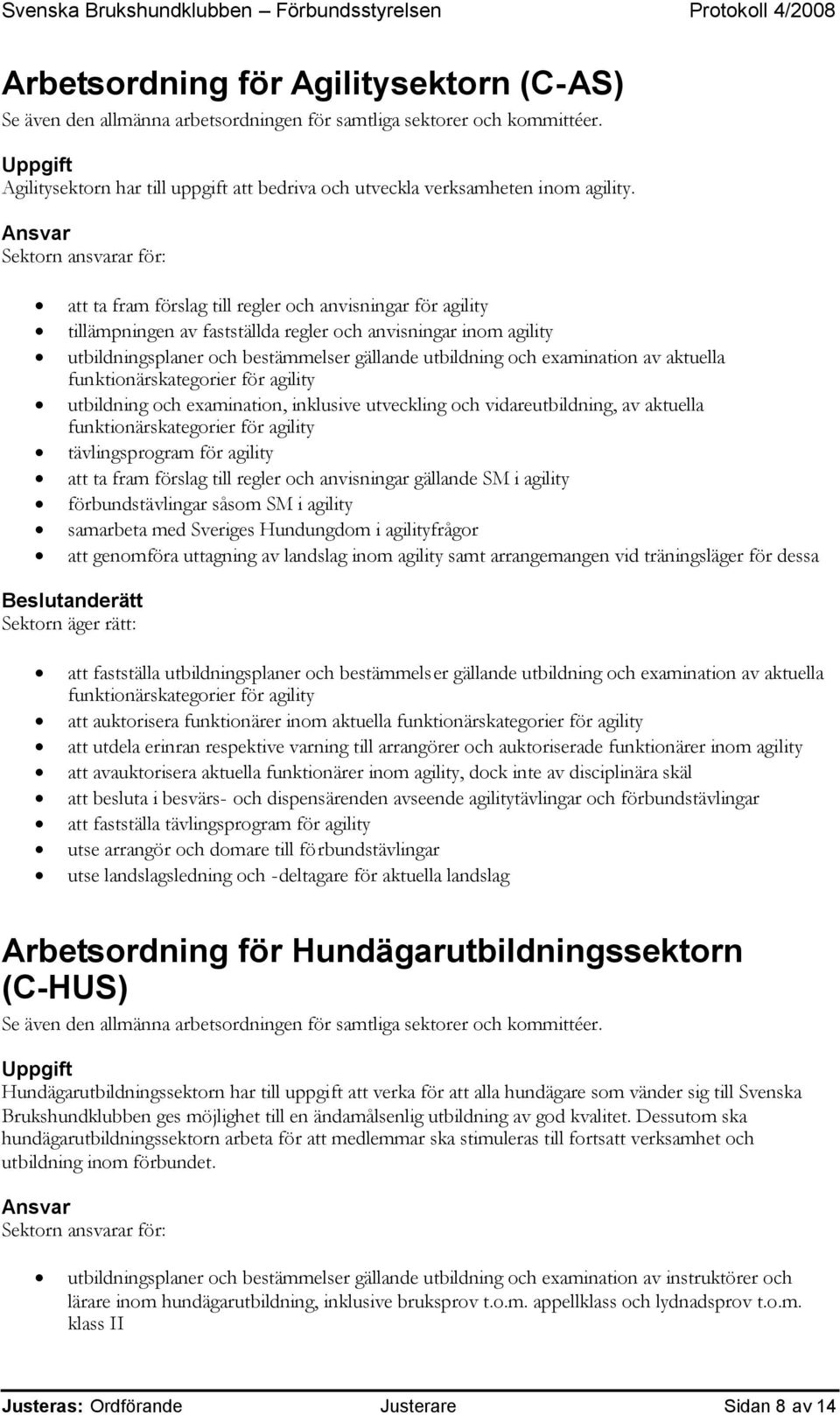 utbildning och examination av aktuella funktionärskategorier för agility utbildning och examination, inklusive utveckling och vidareutbildning, av aktuella funktionärskategorier för agility