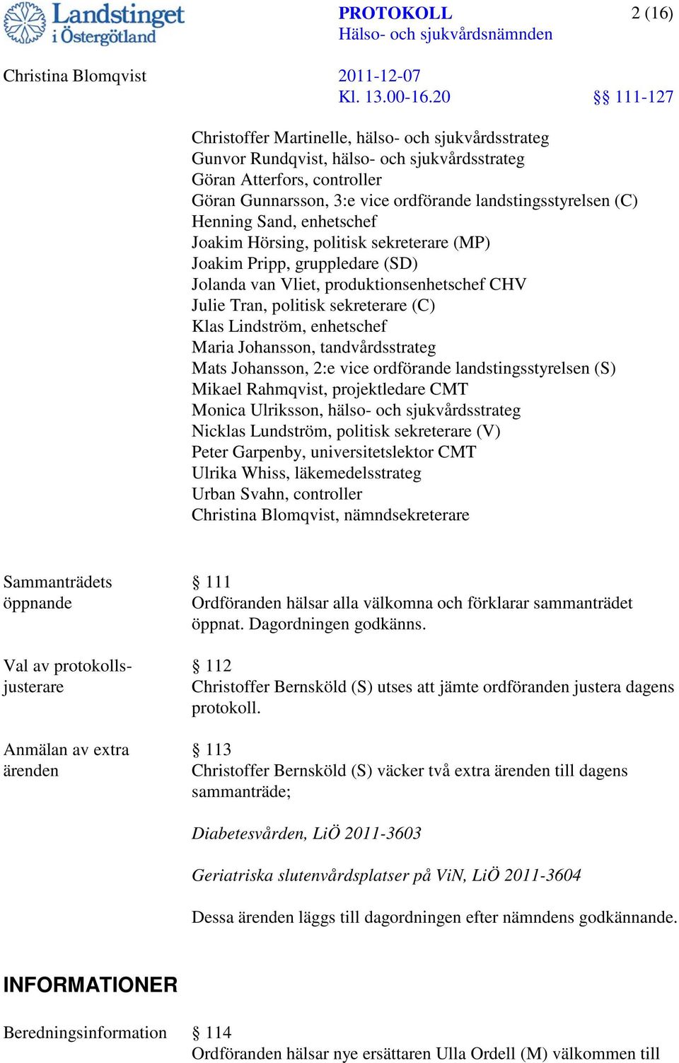 enhetschef Maria Johansson, tandvårdsstrateg Mats Johansson, 2:e vice ordförande landstingsstyrelsen (S) Mikael Rahmqvist, projektledare CMT Monica Ulriksson, hälso- och sjukvårdsstrateg Nicklas