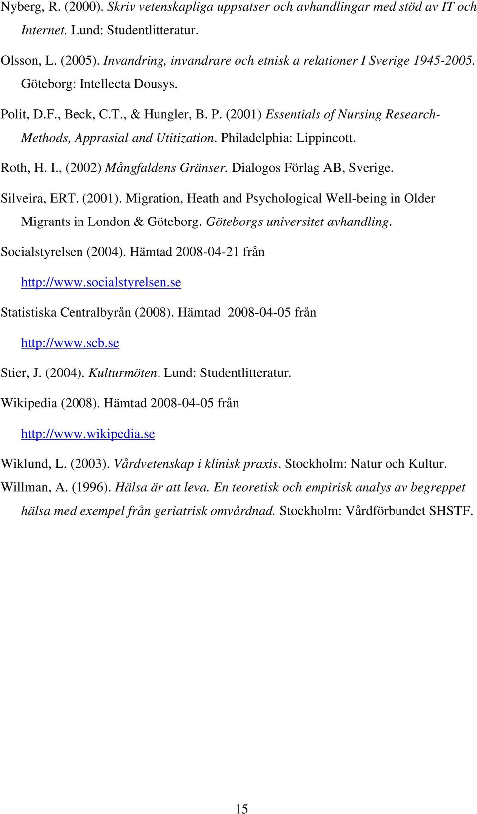 Philadelphia: Lippincott. Roth, H. I., (2002) Mångfaldens Gränser. Dialogos Förlag AB, Sverige. Silveira, ERT. (2001).