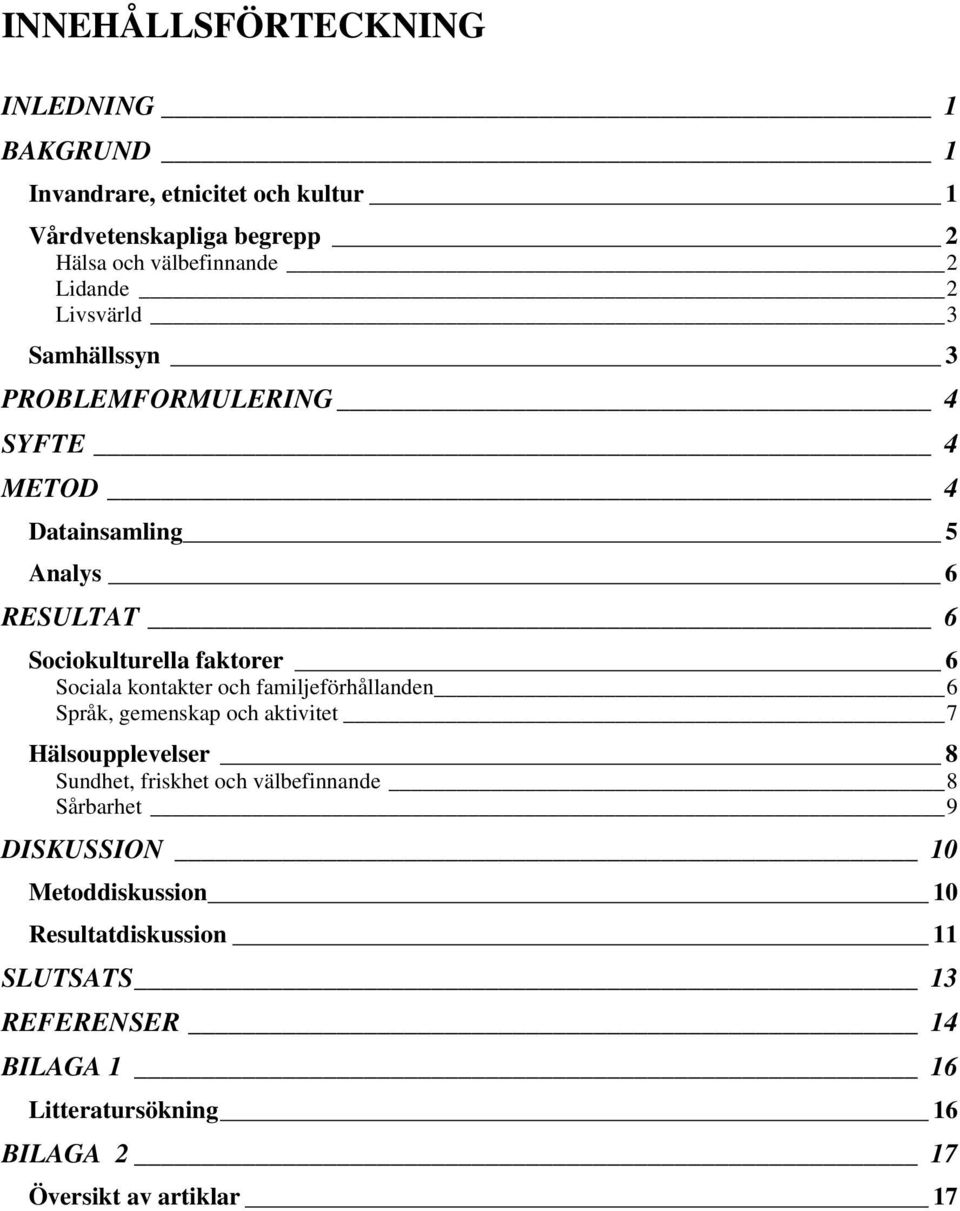 kontakter och familjeförhållanden 6 Språk, gemenskap och aktivitet 7 Hälsoupplevelser 8 Sundhet, friskhet och välbefinnande 8 Sårbarhet 9