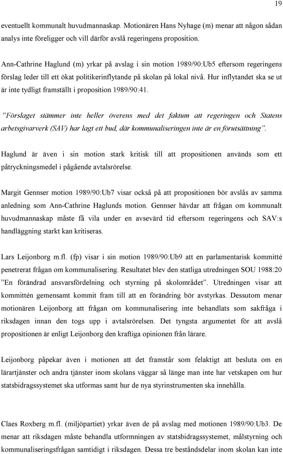 Hur inflytandet ska se ut är inte tydligt framställt i proposition 1989/90:41.