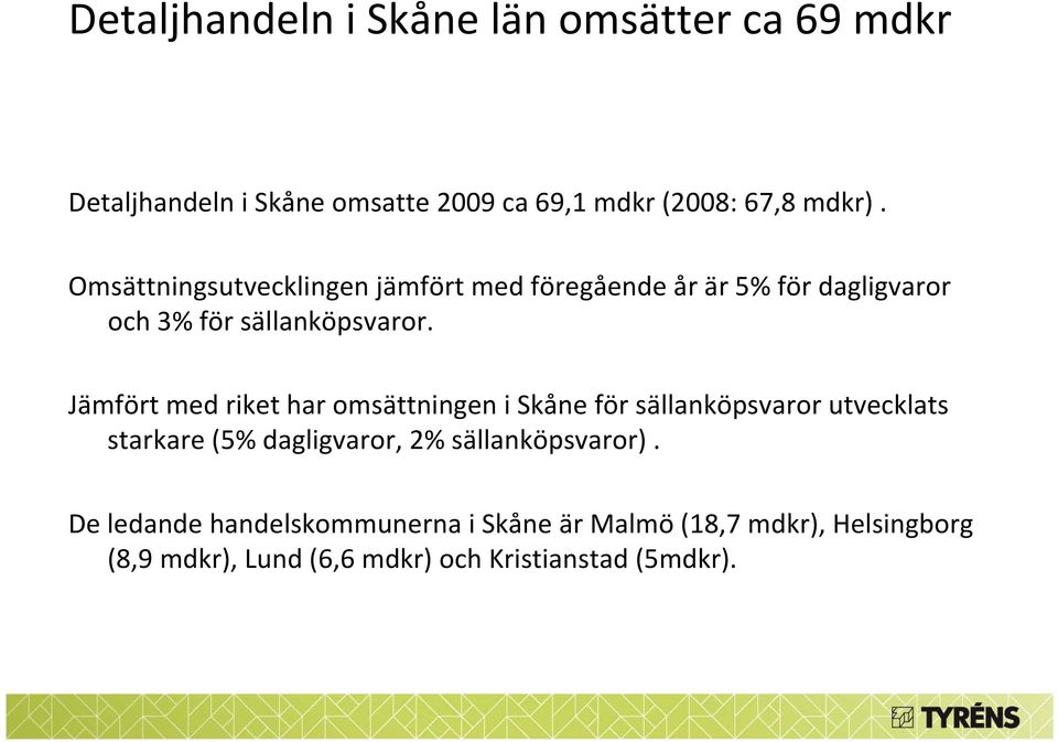 Jämfört med riket har omsättningen i Skåne för sällanköpsvaror utvecklats starkare (5% dagligvaror, 2%