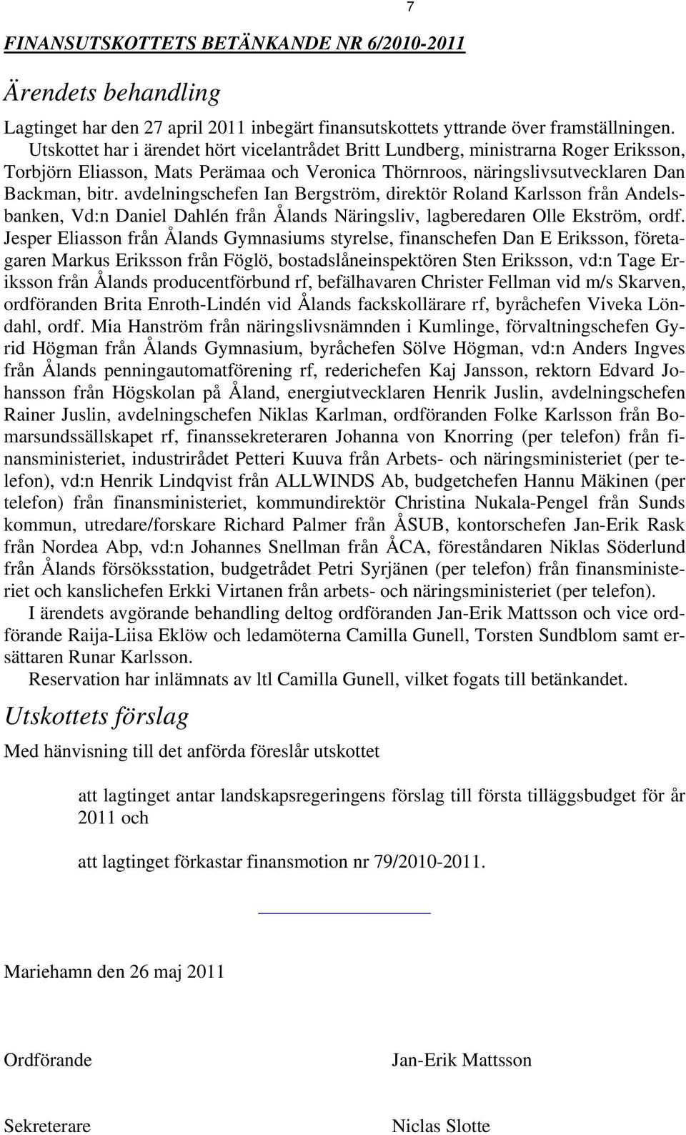 avdelningschefen Ian Bergström, direktör Roland Karlsson från Andelsbanken, Vd:n Daniel Dahlén från Ålands Näringsliv, lagberedaren Olle Ekström, ordf.