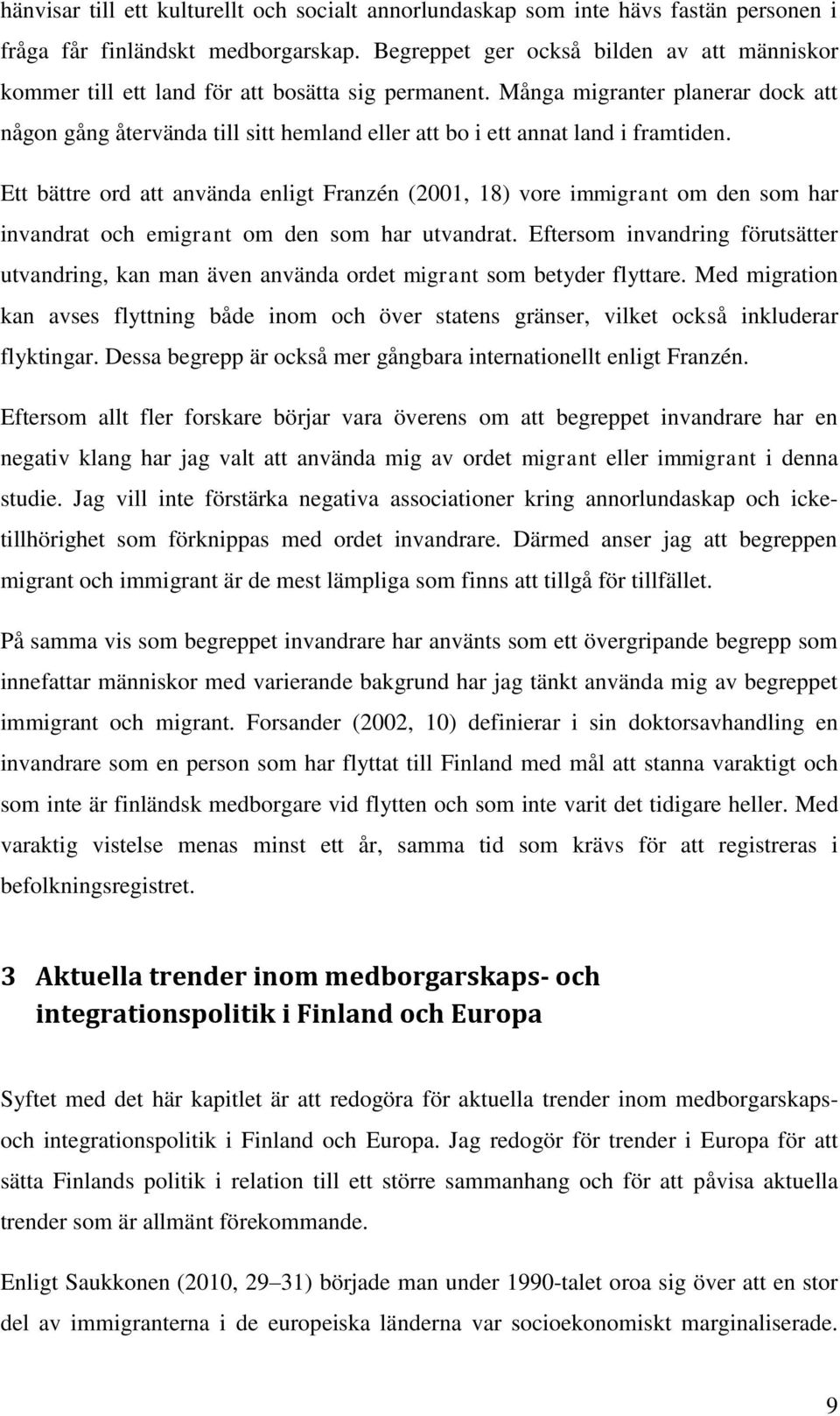 Många migranter planerar dock att någon gång återvända till sitt hemland eller att bo i ett annat land i framtiden.