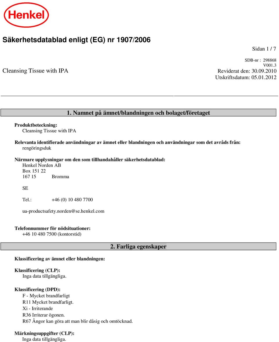 tillhandahåller säkerhetsdatablad: Henkel Norden AB Box 151 22 167 15 Bromma SE Tel.: +46 (0) 10 480 7700 ua-productsafety.norden@se.henkel.