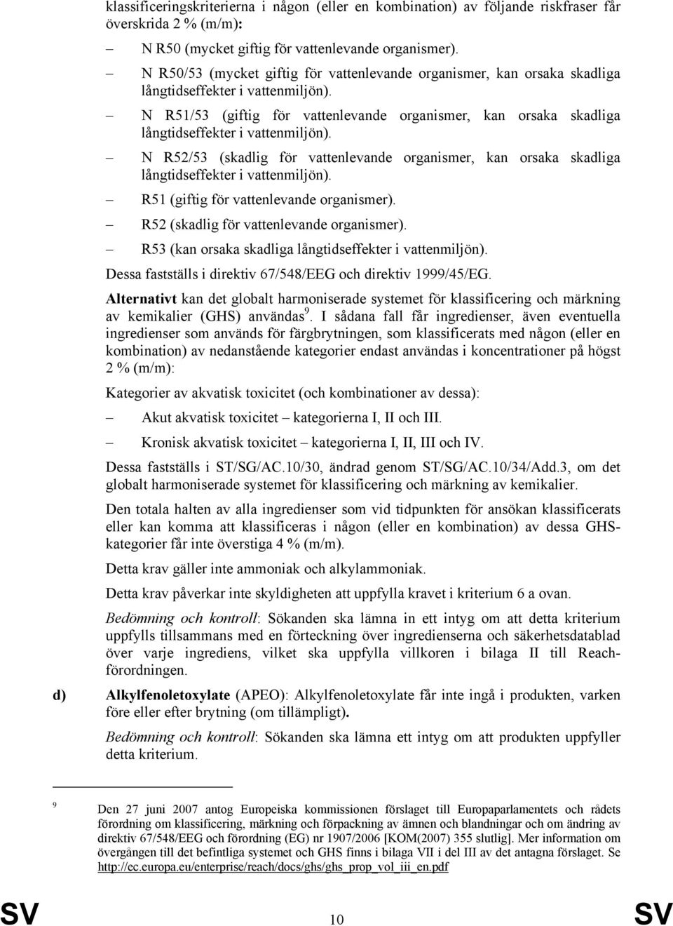 N R51/53 (giftig för vattenlevande organismer, kan orsaka skadliga långtidseffekter i vattenmiljön).