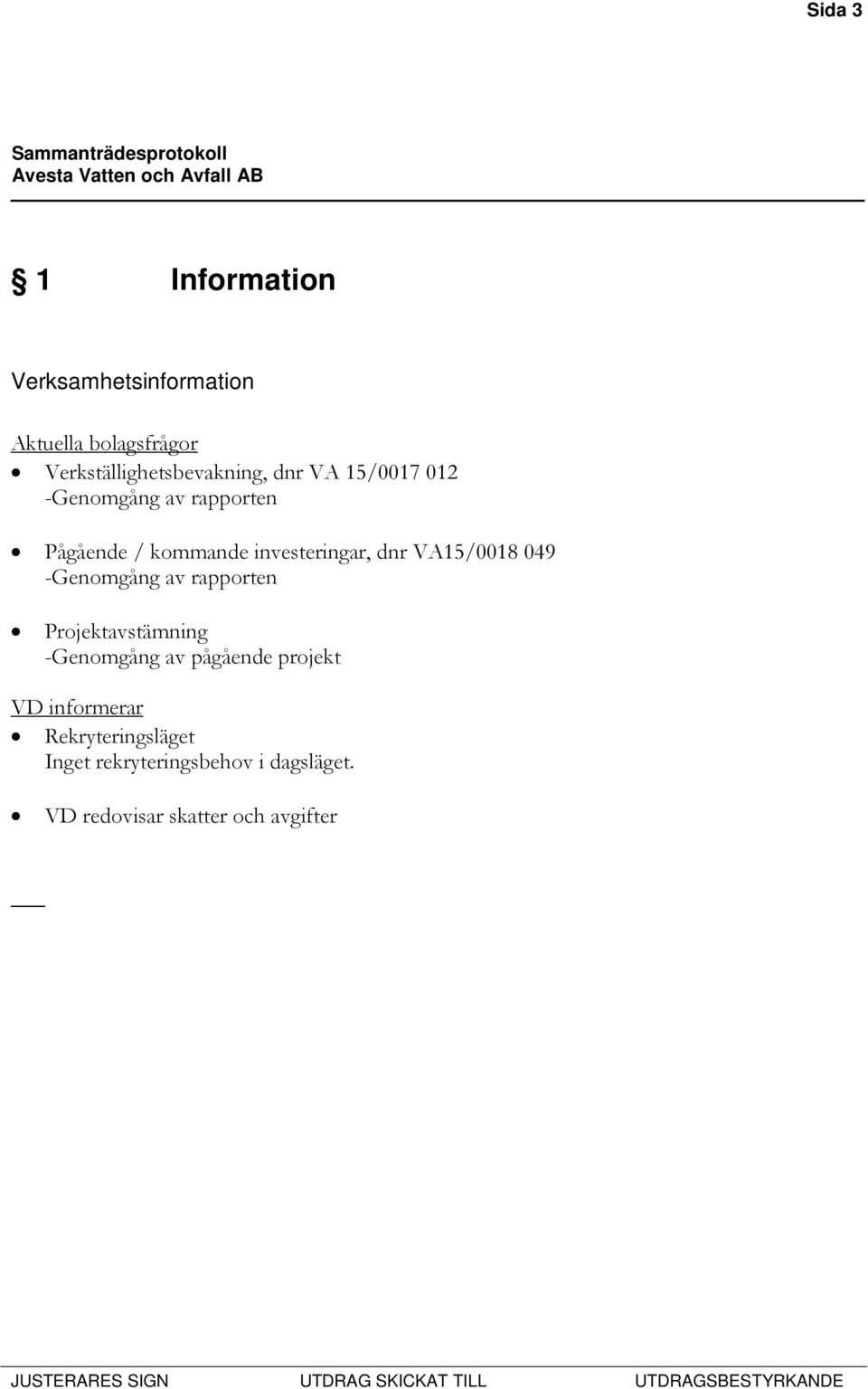 investeringar, dnr VA15/0018 049 -Genomgång av rapporten Projektavstämning -Genomgång av