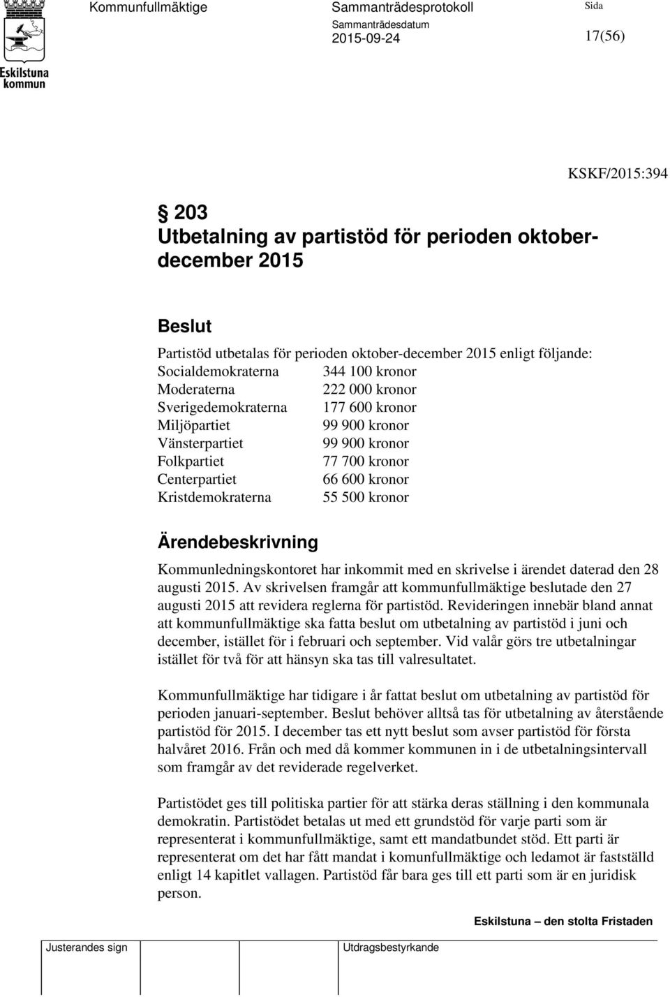 kronor Ärendebeskrivning Kommunledningskontoret har inkommit med en skrivelse i ärendet daterad den 28 augusti 2015.