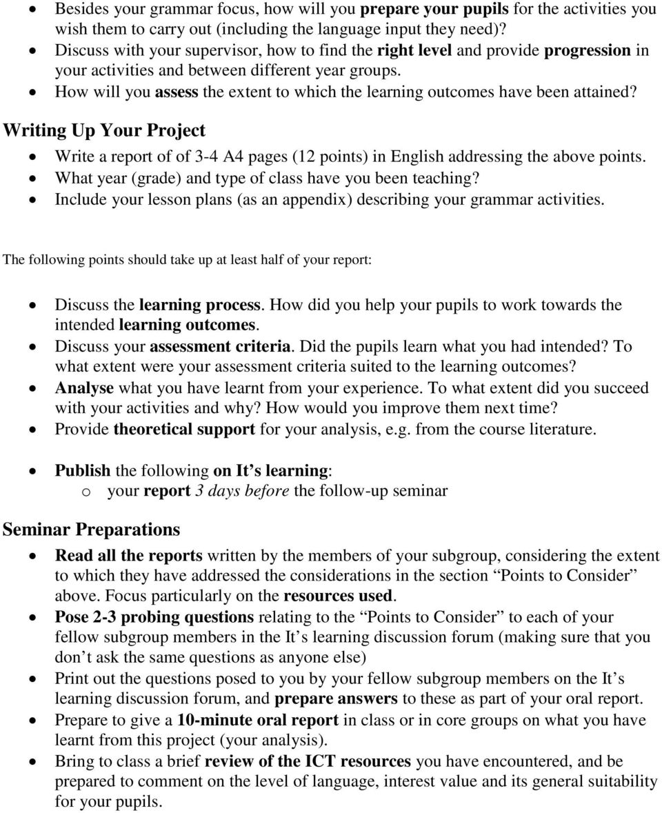 How will you assess the extent to which the learning outcomes have been attained? Writing Up Your Project Write a report of of 3-4 A4 pages (12 points) in English addressing the above points.