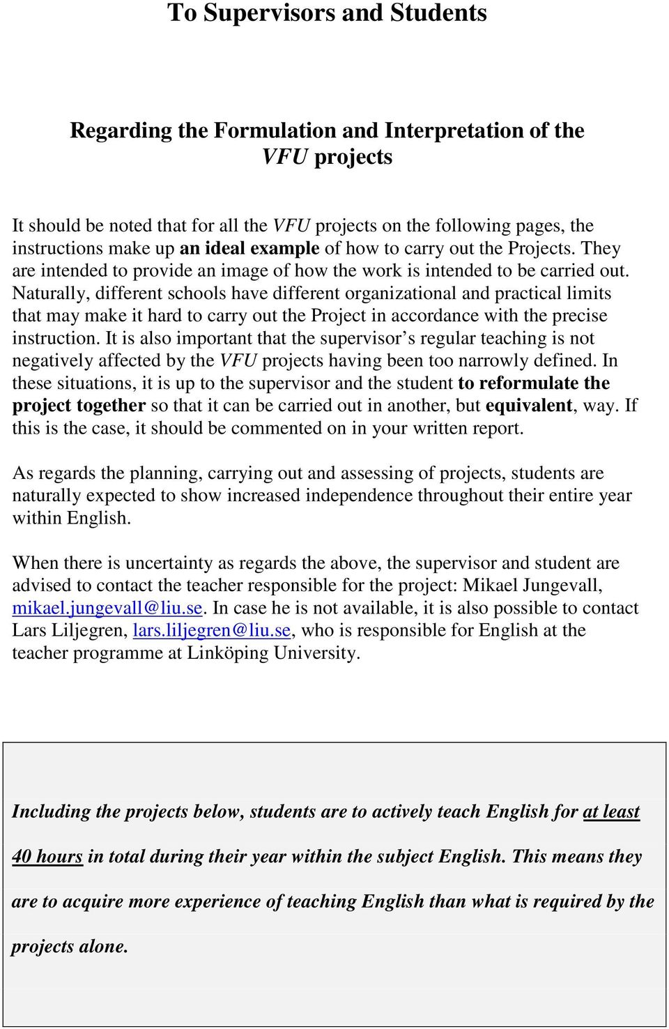 Naturally, different schools have different organizational and practical limits that may make it hard to carry out the Project in accordance with the precise instruction.