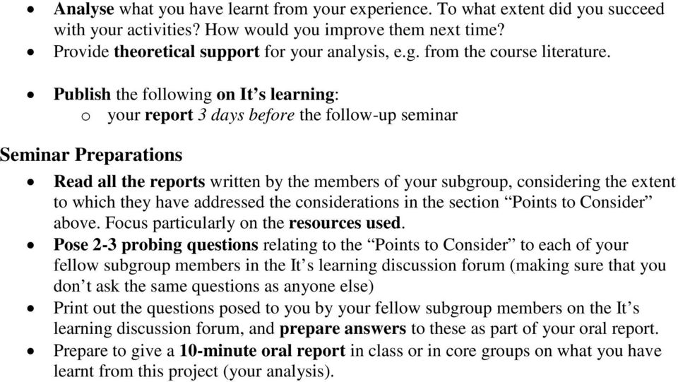 Publish the following on It s learning: o your report 3 days before the follow-up seminar Seminar Preparations Read all the reports written by the members of your subgroup, considering the extent to