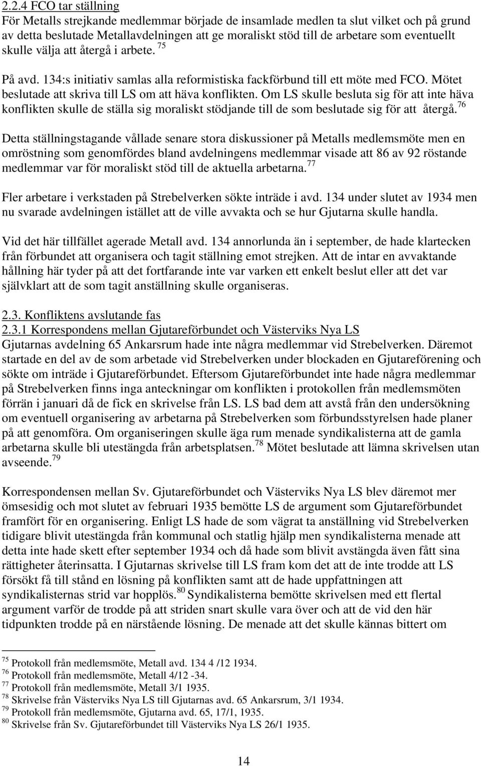 Om LS skulle besluta sig för att inte häva konflikten skulle de ställa sig moraliskt stödjande till de som beslutade sig för att återgå.