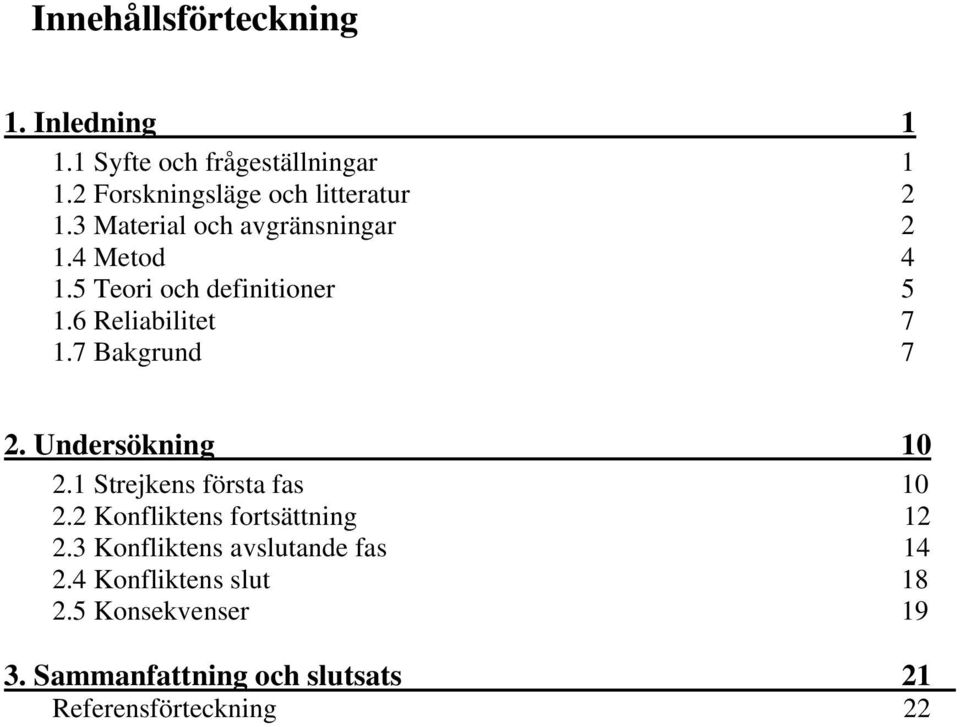 7 Bakgrund 7 2. Undersökning 10 2.1 Strejkens första fas 10 2.2 Konfliktens fortsättning 12 2.