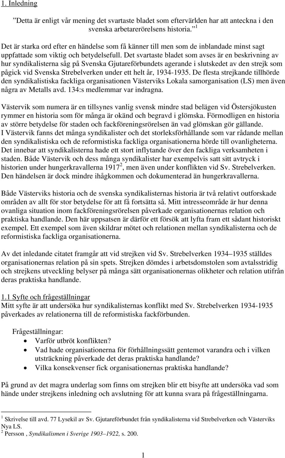 Det svartaste bladet som avses är en beskrivning av hur syndikalisterna såg på Svenska Gjutareförbundets agerande i slutskedet av den strejk som pågick vid Svenska Strebelverken under ett helt år,