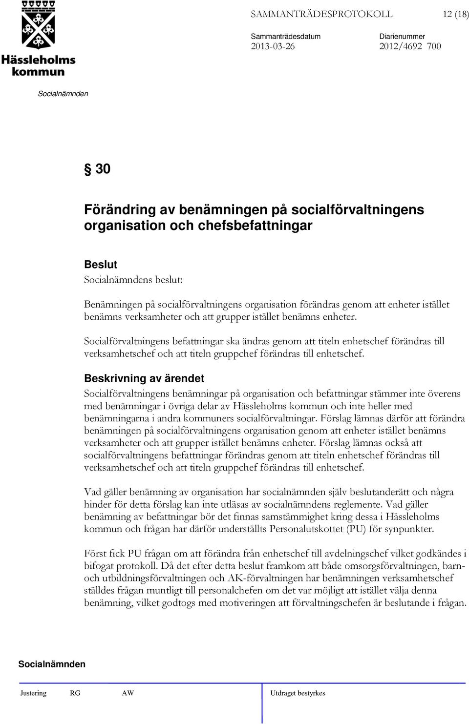 Socialförvaltningens befattningar ska ändras genom att titeln enhetschef förändras till verksamhetschef och att titeln gruppchef förändras till enhetschef.