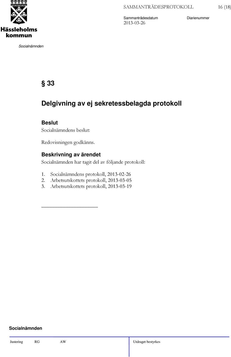 har tagit del av följande protokoll: 1. s protokoll, 2013-02-26 2.