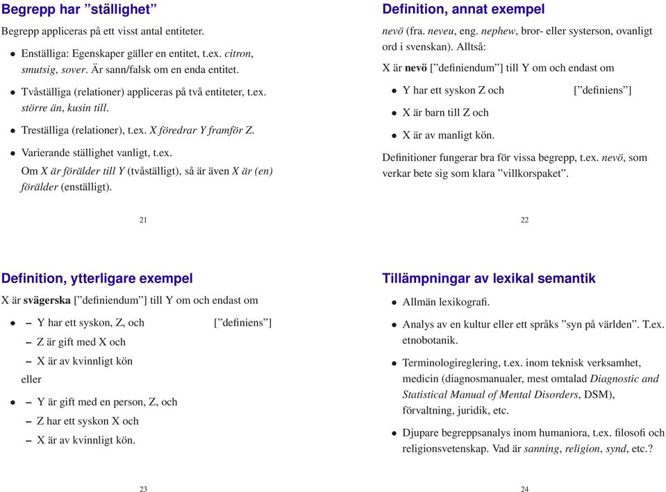 Definition, annat exempel nevö (fra. neveu, eng. nephew, bror- eller systerson, ovanligt ord i svenskan).