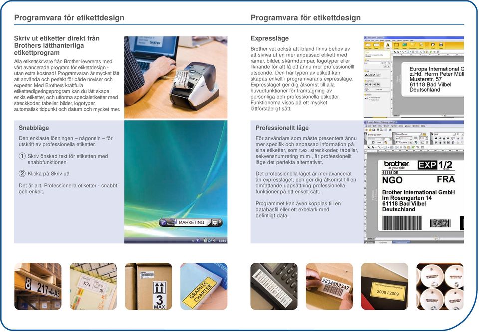 Med Brothers kraftfulla etikettredigeringsprogram kan du lätt skapa enkla etiketter, och utforma specialetiketter med streckkoder, tabeller, bilder, logotyper, automatisk tidpunkt och datum och