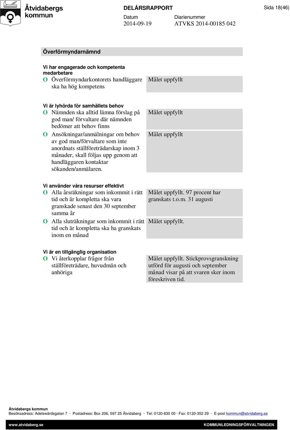 månader, skall följas upp genom att handläggaren kontaktar sökanden/anmälaren.