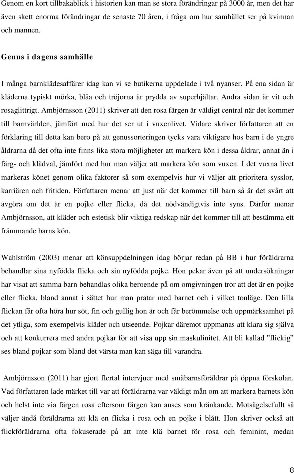 Andra sidan är vit och rosaglittrigt. Ambjörnsson (2011) skriver att den rosa färgen är väldigt central när det kommer till barnvärlden, jämfört med hur det ser ut i vuxenlivet.