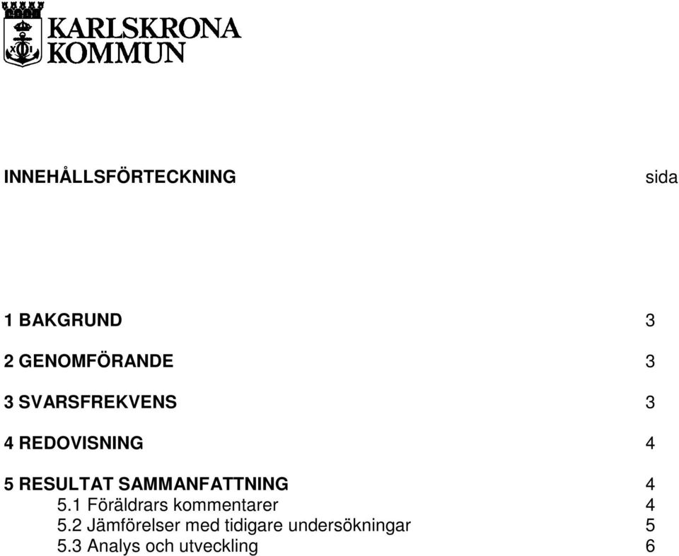 SAMMANFATTNING 4 5.1 Föräldrars kommentarer 4 5.