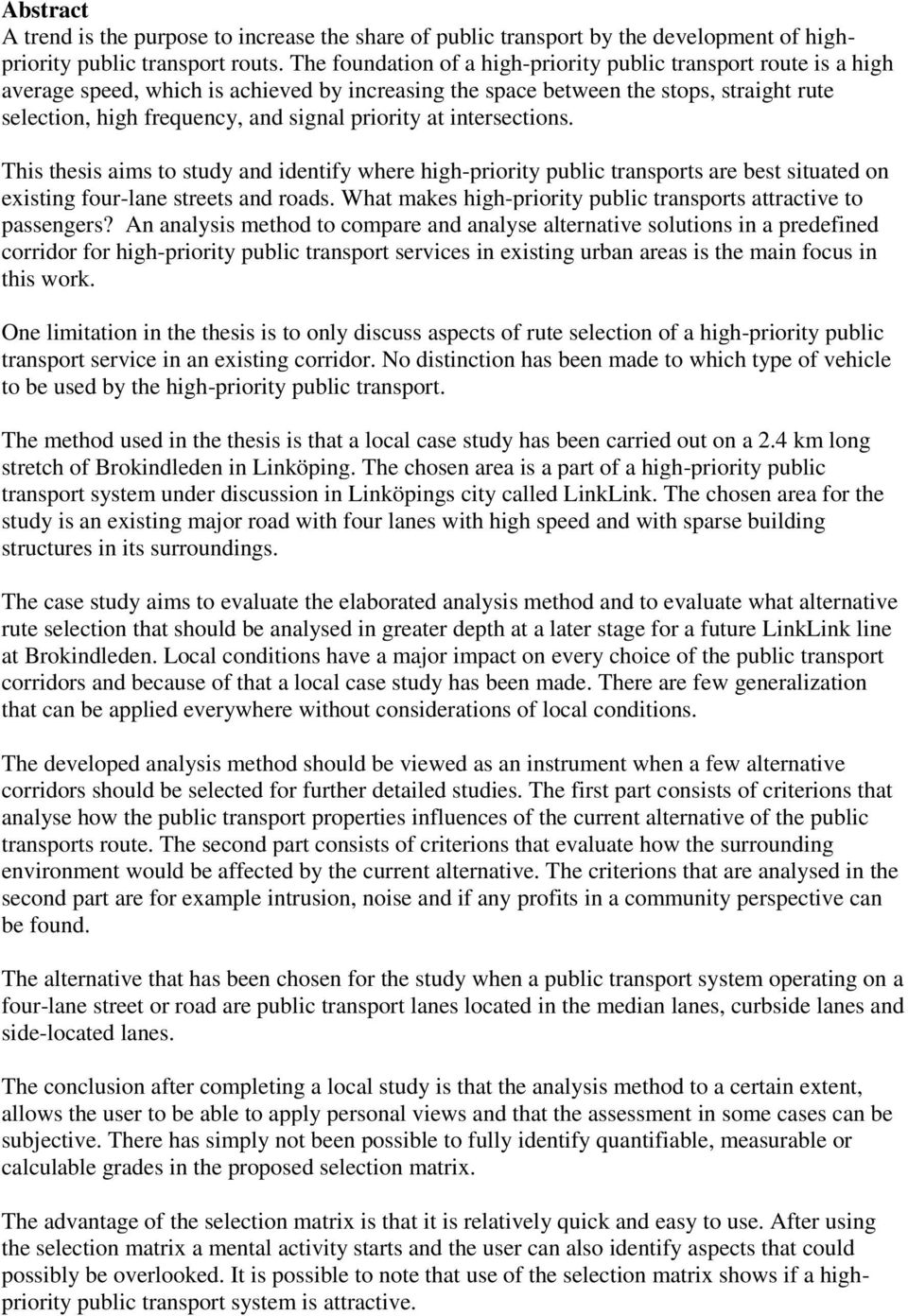 priority at intersections. This thesis aims to study and identify where high-priority public transports are best situated on existing four-lane streets and roads.