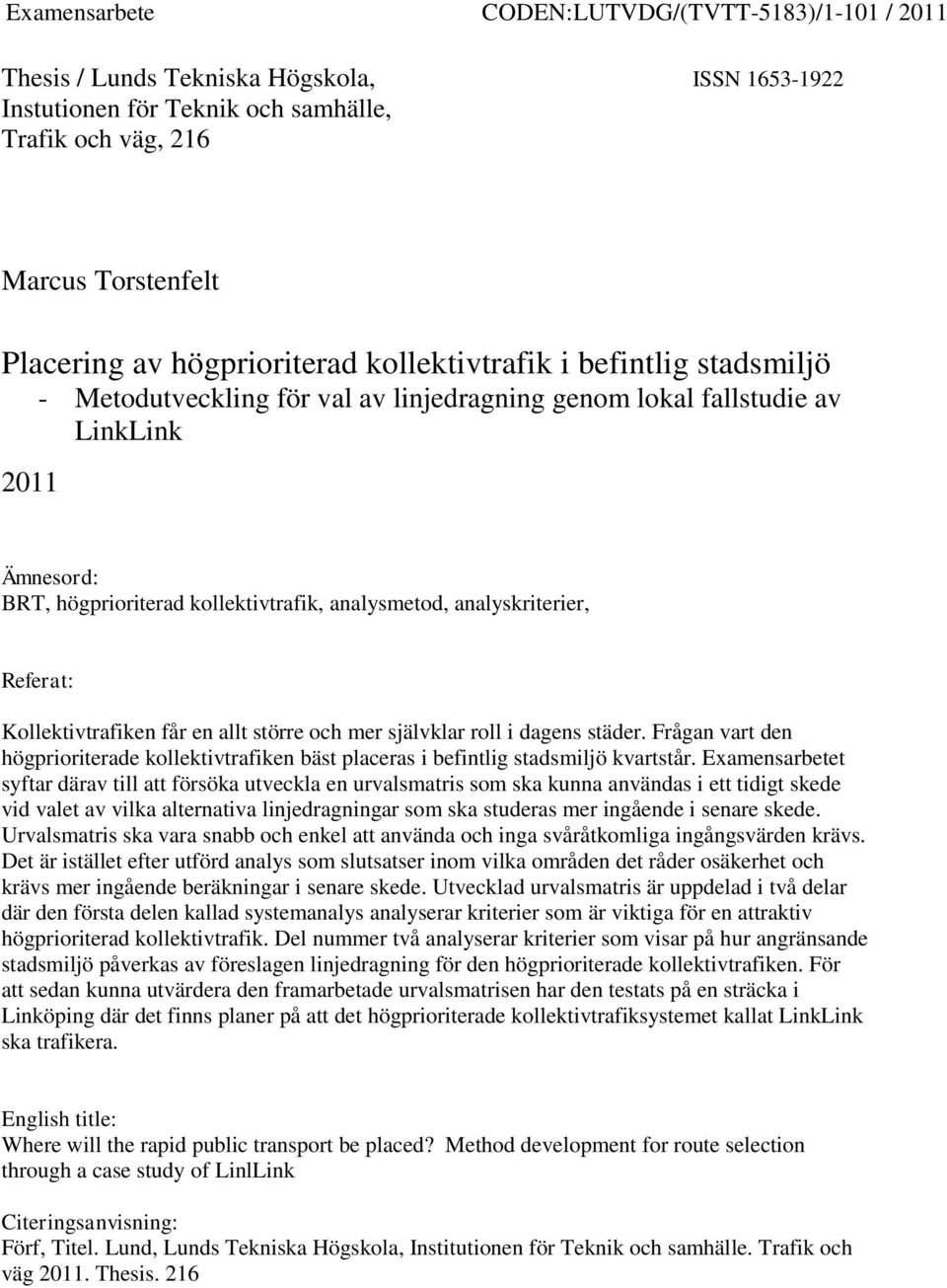 Referat: Kollektivtrafiken får en allt större och mer självklar roll i dagens städer. Frågan vart den högprioriterade kollektivtrafiken bäst placeras i befintlig stadsmiljö kvartstår.