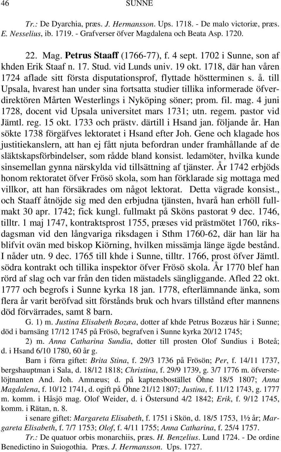 till Upsala, hvarest han under sina fortsatta studier tillika informerade öfverdirektören Mårten Westerlings i Nyköping söner; prom. fil. mag.