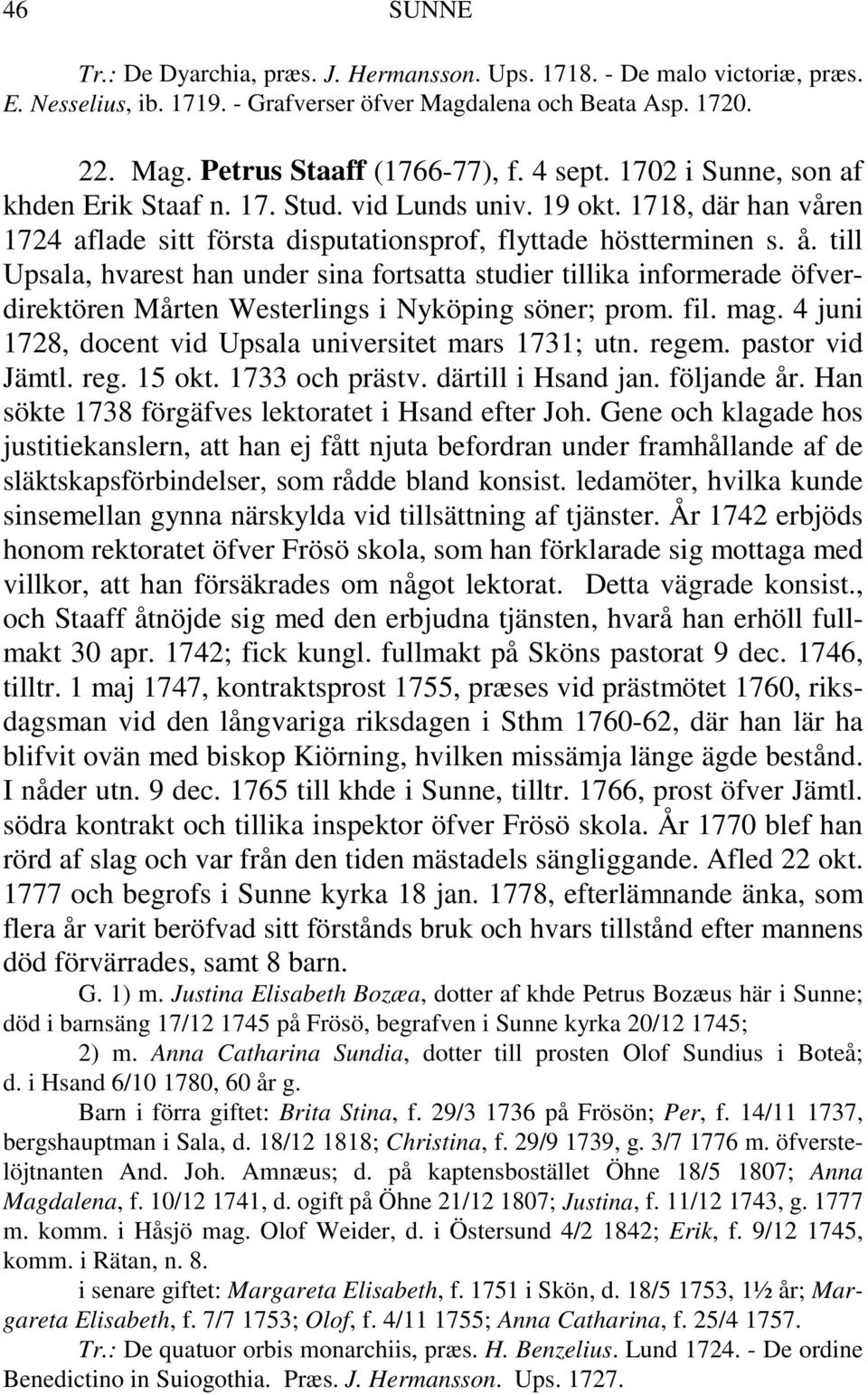 till Upsala, hvarest han under sina fortsatta studier tillika informerade öfverdirektören Mårten Westerlings i Nyköping söner; prom. fil. mag.