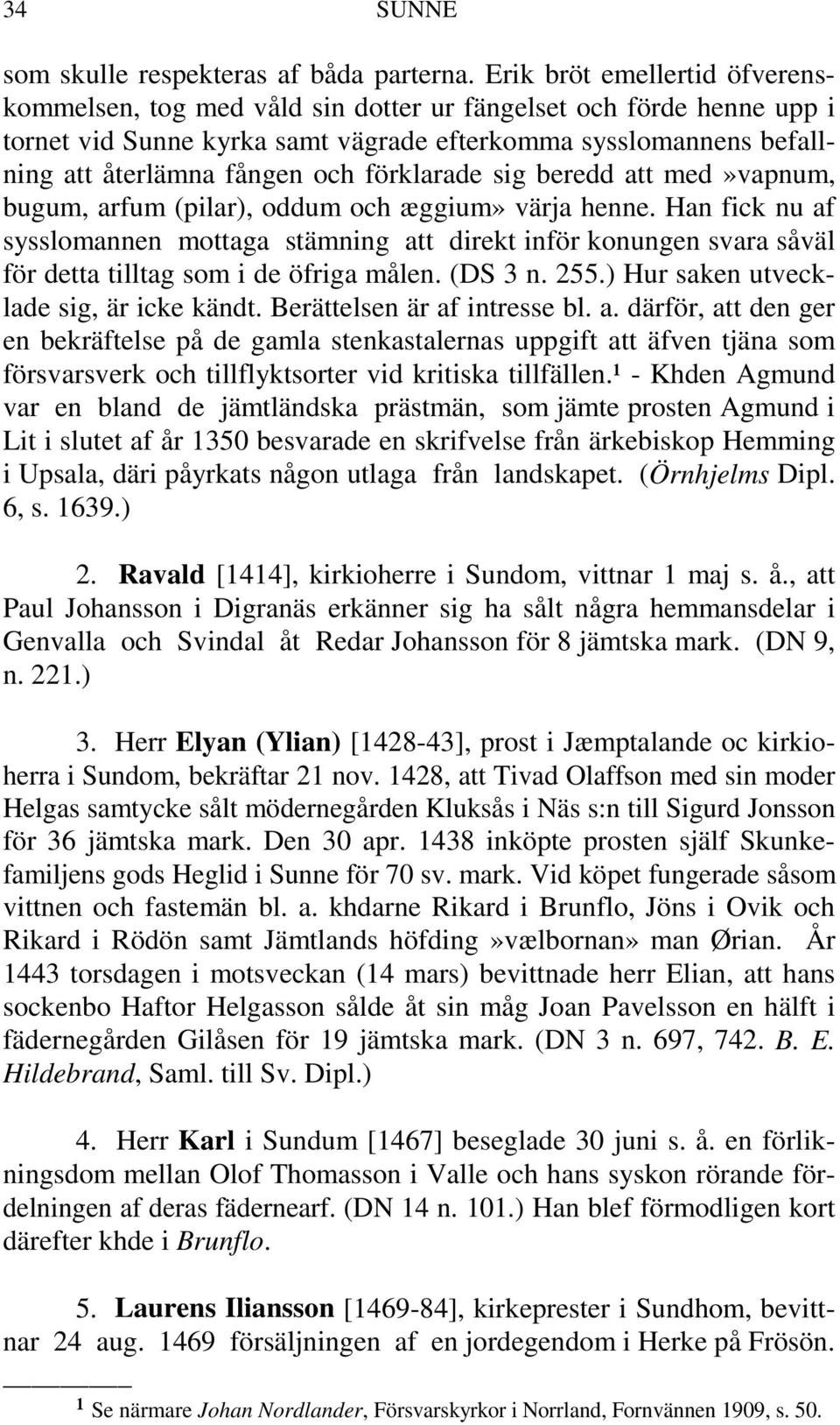 förklarade sig beredd att med»vapnum, bugum, arfum (pilar), oddum och æggium» värja henne.