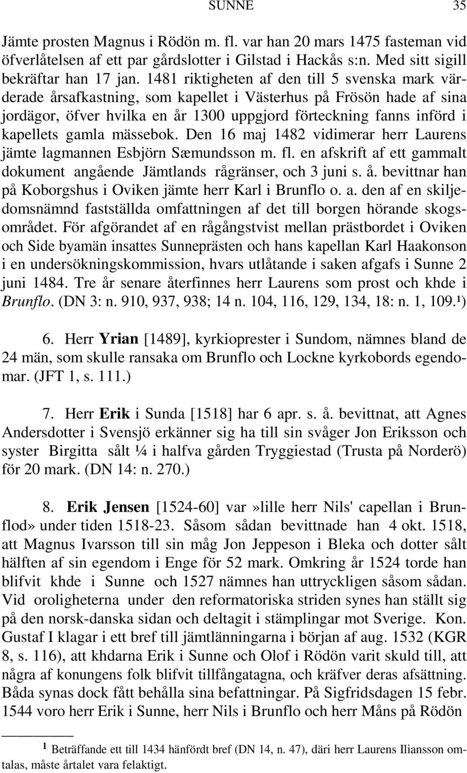 gamla mässebok. Den 16 maj 1482 vidimerar herr Laurens jämte lagmannen Esbjörn Sæmundsson m. fl. en afskrift af ett gammalt dokument angående Jämtlands rågränser, och 3 juni s. å.