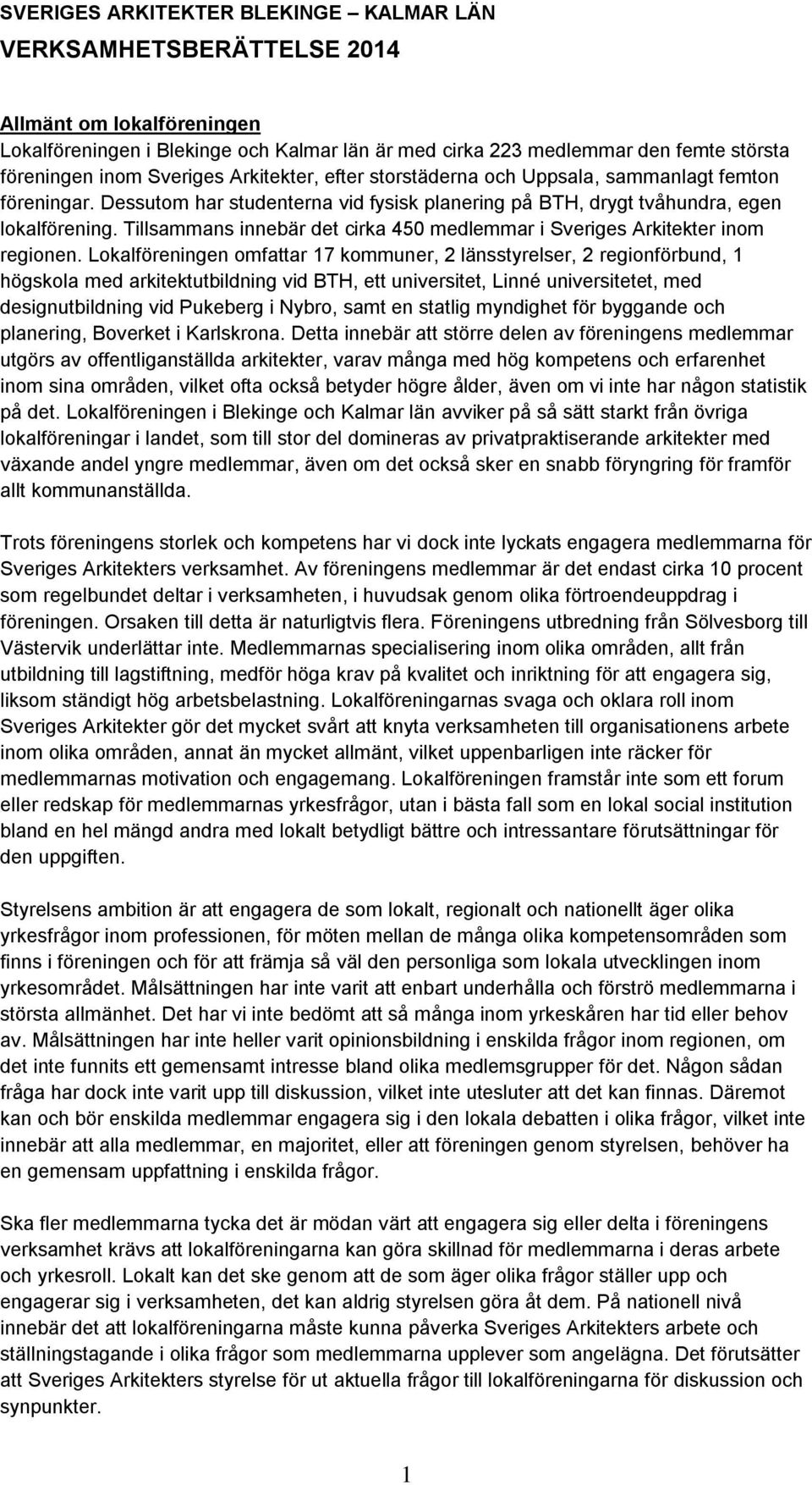 Tillsammans innebär det cirka 450 medlemmar i Sveriges Arkitekter inom regionen.