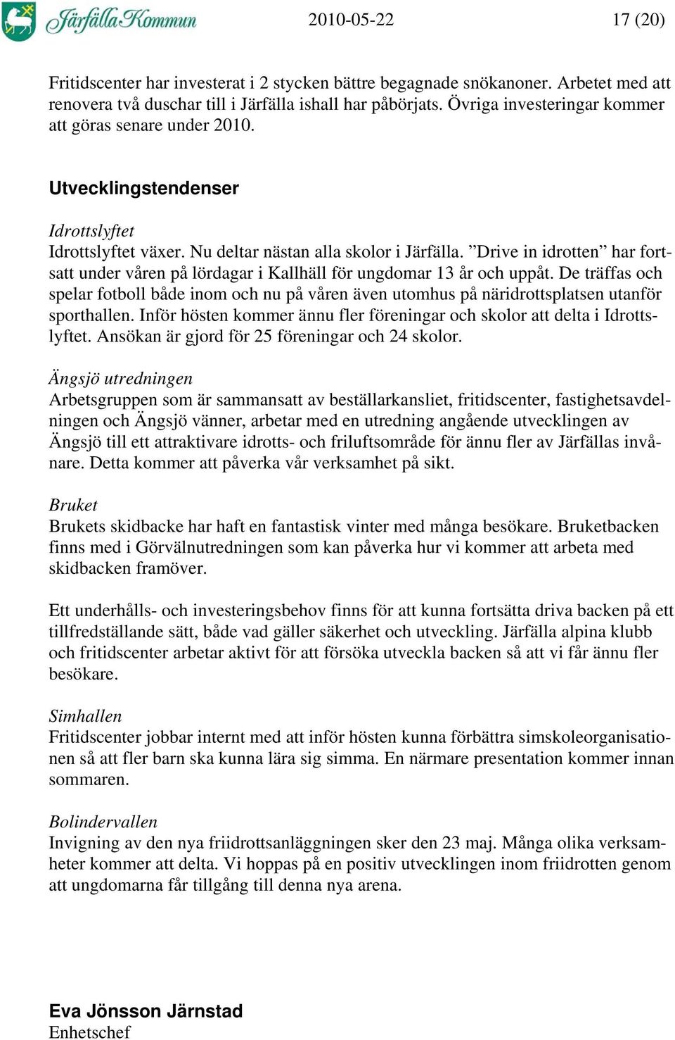 Drive in idrotten har fortsatt under våren på lördagar i Kallhäll för ungdomar 13 år och uppåt.