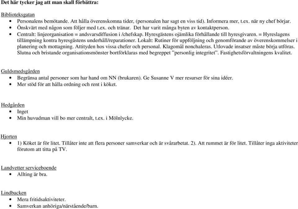 Hyresgästens ojämlika förhållande till hyresgivaren. = Hyreslagens tillämpning kontra hyresgästens underhåll/reparationer.