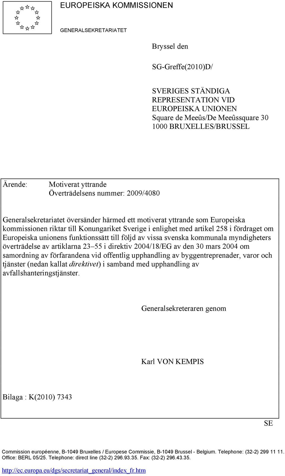 258 i fördraget om Europeiska unionens funktionssätt till följd av vissa svenska kommunala myndigheters överträdelse av artiklarna 23 55 i direktiv 2004/18/EG av den 30 mars 2004 om samordning av