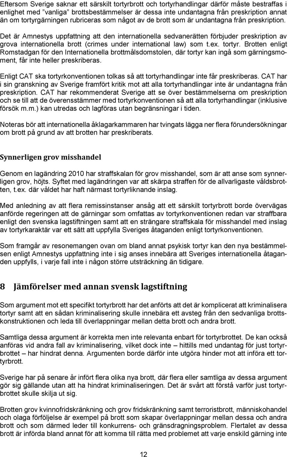 Det är Amnestys uppfattning att den internationella sedvanerätten förbjuder preskription av grova internationella brott (crimes under international law) som t.ex. tortyr.